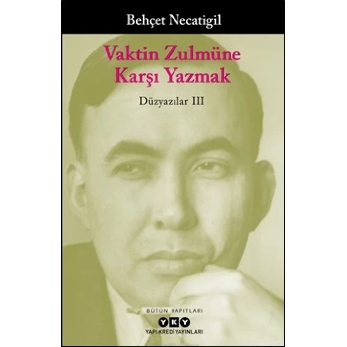 Vaktin Zulmüne Karşı Yazmak - Düzyazılar III