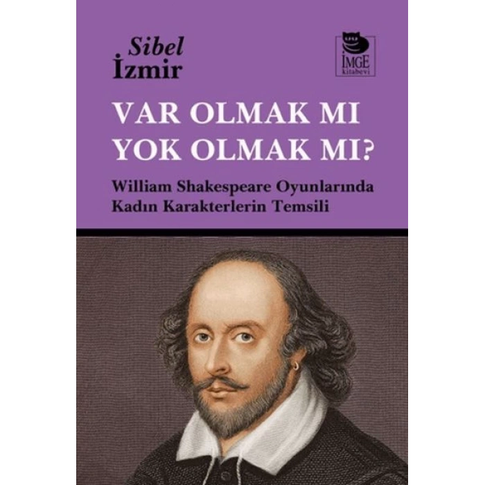 Var Olmak mı Yok Olmak mı? William Shakespeare Oyunlarında Kadın Karakterlerin Temsili