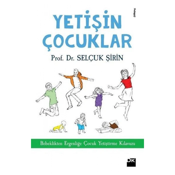 Yetişin Çoçuklar - Bebeklikten Ergenliğe Çocuk Yetiştirme Kılavuzu