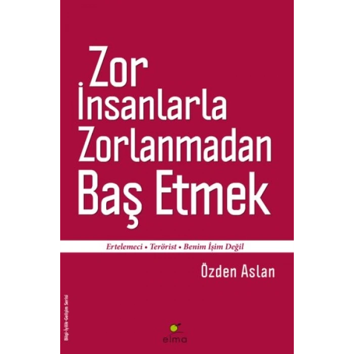 Zor İnsanlarla Zorlanmadan Baş Etmek  Ertelemeci-Terörist-Benim İşim Değil