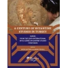 A Century of Byzantine Studies in Turkey