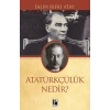 Atatürkçülük Nedir?