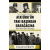 Atatürk’ün Yanı Başından Darağacına
