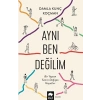 Aynı Ben Değilim - Bir Yaştan Sonra Değişen Hayatlar