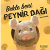 Bekle Beni Peynir Dağı