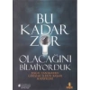 Bu Kadar Zor Olacağını Bilmiyorduk