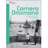 Camera Ottomana  Photographt and Modernity in the Ottoman Empire 1840-1914