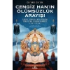 Cengiz Han’ın Ölümsüzlük Arayışı