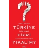 Daha İyi Bir Türkiye İçin Hangi Fikri Yıkalım?