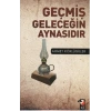 Geçmiş Geleceğin Aynasıdır