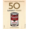 Gerçekten Bilmeniz Gereken 50 Sanat Fikri