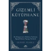 Gizemli Kütüphane - Bir Kitapseverin Edebiyat Tarihinin İlginçliklerine Yaptığı Yolculuk
