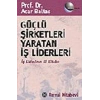 Güçlü Şirketleri Yaratan İş Liderleri İş Liderlerinin El Kitabı