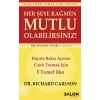 Her şeye Rağmen Mutlu Olabilirsiniz! - Hayata Bakış Açınızı Canlı Tutmak İçin 5 Temel İlke