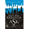 İki Cami Arasında Aşk (Mihrimah’ın İhaneti)