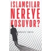 İslamcılar Nereye Koşuyor?