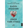 Kadın Hisseder Erkek Fark Etmez