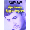 Kim Demiş Kırgın Değilim