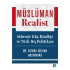 Müslüman Realist - Mu¨essir Gu¨ç Kimliği ve Tu¨rk Dış Politikası