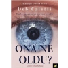 Ona Ne Oldu?