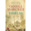 Osmanlı Şehirciliği ve Vakıflar