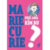 Peki Ama Kim Bu Marie Curie?