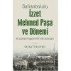 Safranbolulu İzzet Mehmed Paşa ve Dönemi  Bir Osmanlı Paşasının 69 Yıllık Serencamı