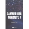 Sahabeyi Nasıl Anlamalıyız?