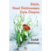 Söyle, Nasıl Üzülmezsen Öyle Öleyim