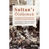 Sultan’ı Öldürmek - II. Abdülhamid’e Yapılan Suikast Girişiminin Uluslararası Tarihi (1905)