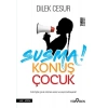 Susma! Konuş Çocuk