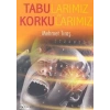 Tabularımız ve Korkularımız