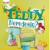 Teddy Neredesin?