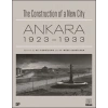 The Construction of a New City Bir Şehir Kurmak: Ankara 1923 – 1933