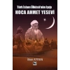 Türk İslam Ülküsünün Işığı Hoca Ahmet Yesevi