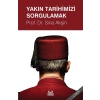 Yakın Tarihimizi Sorgulamak