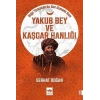 Yakub Bey ve Kaşgar Hanlığı - Doğu Türkistanda Son Osmanlı Hanı