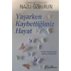 Yaşarken Kaybettiğimiz Hayat