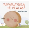 Yuvarlayınca Ne Olacak?