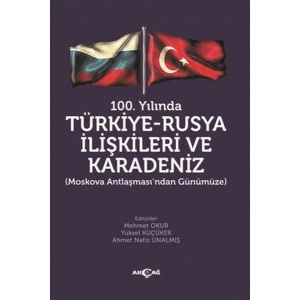 100.Yılında Türkiye - Rusya İlişkileri ve Karadeniz