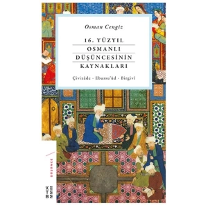 16. Yüzyıl Osmanlı Düşüncesinin Kaynakları - Çivizâde - Ebussu’ûd - Birgivî