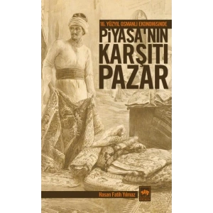 16. Yüzyıl Osmanlı Ekonomisinde Piyasanın Karşıtı Pazar