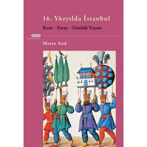 16. Yüzyılda İstanbul - Kent-Saray-Günlük Yaşam