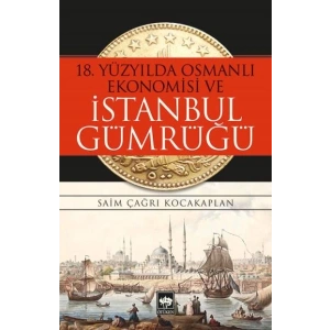 18. Yüzyılda Osmanlı Ekonomisi ve İstanbul Gümrüğü