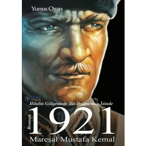 1921 Mareşal Mustafa Kemal - Hilalin Gölgesinde Bir Bozkurdun İzinde