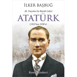20. Yüzyılın En Büyük Lideri Atatürk (1923ten 1938e)