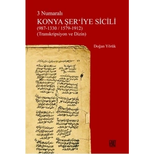 3 Numaralı Konya Şeriyye Sicili (987-1330/1579-1912) (Transkripsiyon ve Dizin)
