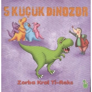 5 Küçük Dinozor - Zorba Kral Ti-Reks