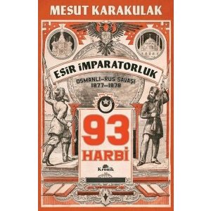 93 Harbi: 1877-1878 Osmanlı-Rus Savaşı
