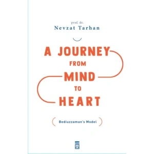 A Journey from Mind to Heart Bediuzzaman’s Model (Akıldan Kalbe Yolculuk)(İngilizce)